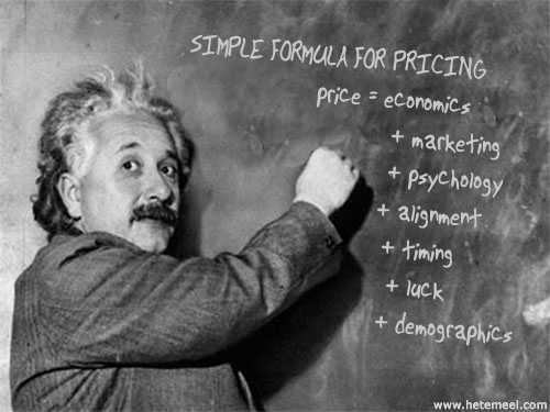 Albert Einstein writes a "simple formula for pricing." Price = economics + marketing + psychology + alignment + timing + luck + demographics.