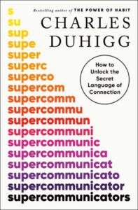 Cover of the book "Supercommunicators" by Charles Duhigg. "How to Unlock the Secret Langauge of Connection"