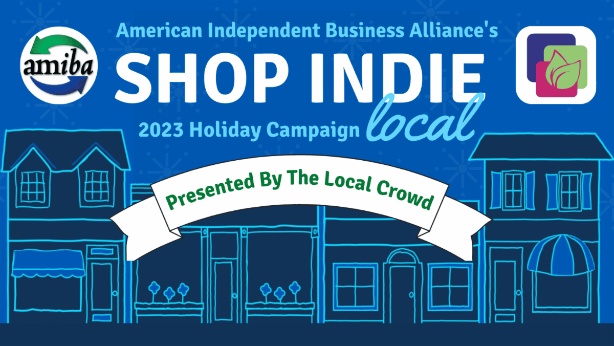 American Independent Business Alliance's Shop Indie Local 2023 Holiday Campaign presented by The Local Crowd